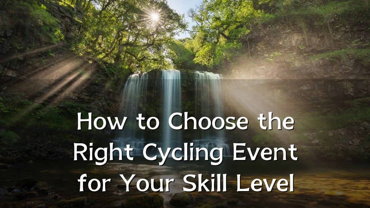 How to Choose the Right Cycling Event for Your Skill Level